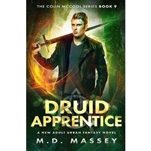 Druid Apprentice: A New Adult Urban Fantasy Novel, Paperback - M. D. Massey imagine