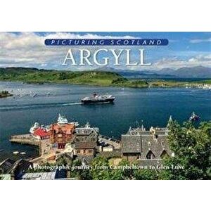 Argyll: Picturing Scotland. A photographic journey from Campbeltown to Glen Etive, Hardback - Colin Nutt imagine