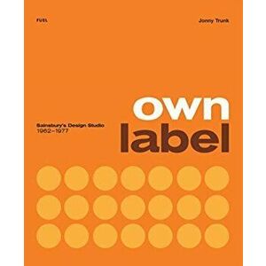 Own Label: Sainsbury's Design Studio: 1962 - 1977, Paperback - *** imagine