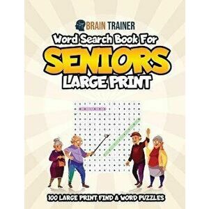Word Search For Seniors Large Print - 100 Large Print Find A Word Puzzles, Paperback - Brain Trainer imagine