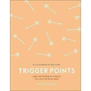Trigger Points. Use the Power of Touch to Live Life Pain-Free, Hardback - Amanda Oswald imagine
