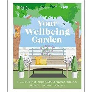 RHS Your Wellbeing Garden. How to Make Your Garden Good for You - Science, Design, Practice, Hardback - *** imagine