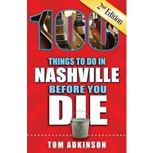 100 Things to Do in Nashville Before You Die, 2nd Edition, Paperback - Tom Adkinson imagine