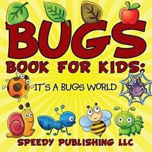 Bugs Book For Kids: It's a Bugs World, Paperback - Speedy Publishing LLC imagine