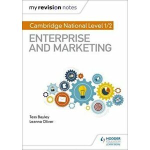 My Revision Notes: Cambridge National Level 1/2 Enterprise and Marketing, Paperback - Leanna Oliver imagine