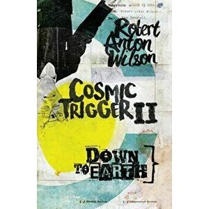 Cosmic Trigger II: Down to Earth, Paperback - Robert Anton Wilson imagine