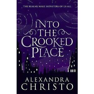Into The Crooked Place, Paperback - Alexandra Christo imagine