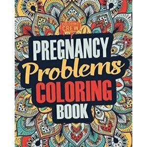 Pregnancy Coloring Book: A Snarky, Irreverent & Funny Pregnancy Coloring Book Gift Idea for Pregnant Women, Paperback - Coloring Crew imagine