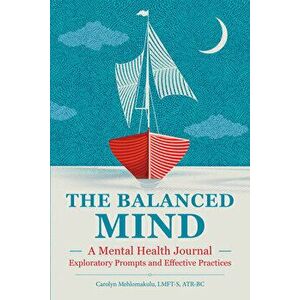 The Balanced Mind: A Mental Health Journal: Exploratory Prompts and Effective Practices, Paperback - Carolyn, Lmft-S Atr-BC Mehlomakulu imagine