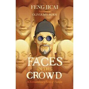 Faces in the Crowd. 36 Extraordinary Tales of Tianjin, Hardback - Feng Jicai imagine