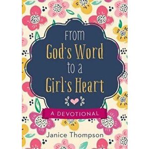 From God's Word to a Girl's Heart: A Devotional, Paperback - Janice Thompson imagine