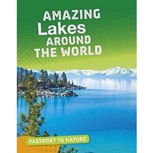 Amazing Lakes Around the World, Paperback - Roxanne Troup imagine