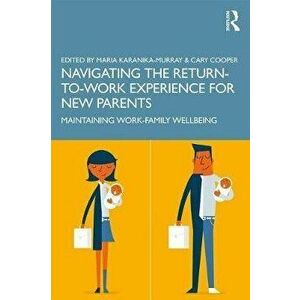 Navigating the Return-to-Work Experience for New Parents. Maintaining Work-Family Well-Being, Paperback - *** imagine