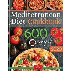 Mediterranean Diet Cookbook: The Biggest Mediterranean Diet Cookbook with 600 Delicious, Quick, Easy and Healthy Recipes for Everyday Cooking., Paperb imagine