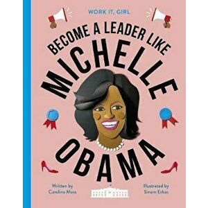 Work It, Girl: Michelle Obama. Become a leader like, Hardback - Caroline Moss imagine