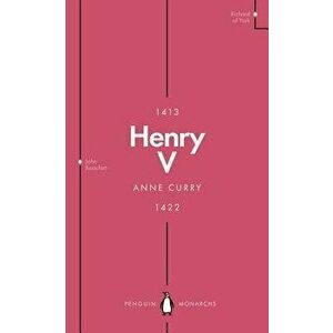 Henry V (Penguin Monarchs). From Playboy Prince to Warrior King, Paperback - Anne Curry imagine