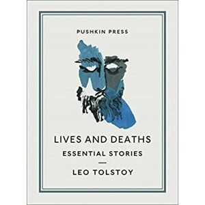 Lives and Deaths. Essential Stories, Paperback - Leo Tolstoy imagine