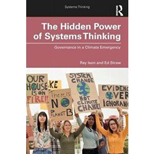 Hidden Power of Systems Thinking. Governance in a Climate Emergency, Paperback - Ed Straw imagine