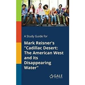 A Study Guide for Mark Reisner's Cadillac Desert: The American West and Its Disappearing Water, Paperback - Cengage Learning Gale imagine
