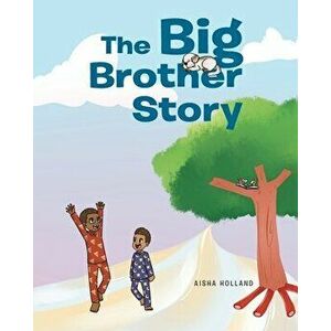 The Big Brother Story, Paperback - Aisha Holland imagine