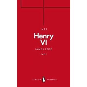Henry VI (Penguin Monarchs), Paperback - James Ross imagine