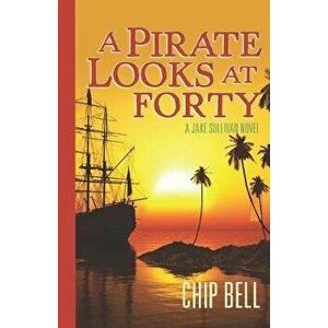 A Pirate Looks at Forty, Paperback - Chip Bell imagine