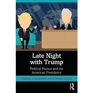 Late Night with Trump. Political Humor and the American Presidency, Paperback - S. Robert Lichter imagine