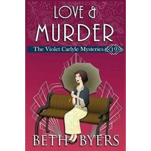 Love & Murder: A Violet Carlyle Historical Mystery, Paperback - Beth Byers imagine