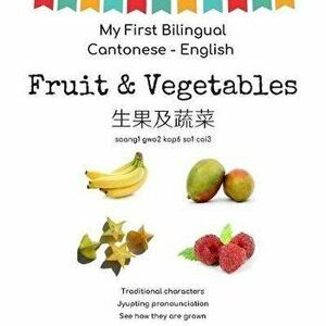 My First Bilingual Cantonese - English Fruit & Vegetables: Cantonese for kids, Paperback - Oasis Chinese Books imagine