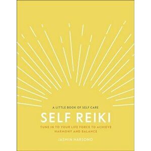 Self Reiki. Tune in to Your Life Force to Achieve Harmony and Balance, Hardback - Jasmin Harsono imagine