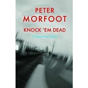 Knock 'em Dead. A Captain Darac Mystery, Paperback - Peter Morfoot imagine