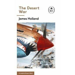 Desert War. Book 4 of the Ladybird Expert History of the Second World War, Hardback - James Holland imagine