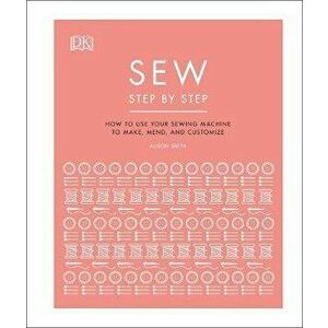 Sew Step by Step. How to use your sewing machine to make, mend, and customize, Hardback - *** imagine