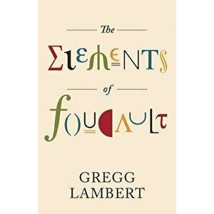 Elements of Foucault, Paperback - Gregg Lambert imagine