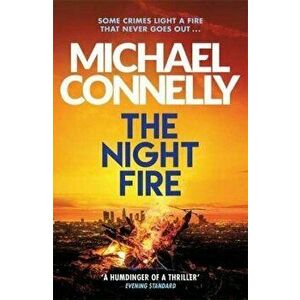 Night Fire. The Brand New Ballard and Bosch Thriller, Paperback - Michael Connelly imagine