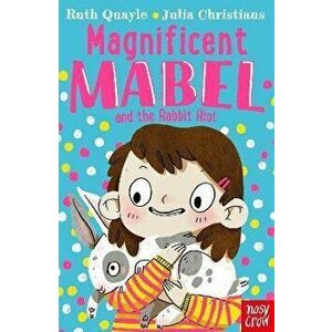 Magnificent Mabel and the Rabbit Riot, Paperback - Ruth Quayle imagine