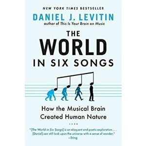 World in Six Songs. How the Musical Brain Created Human Nature, Paperback - Daniel Levitin imagine