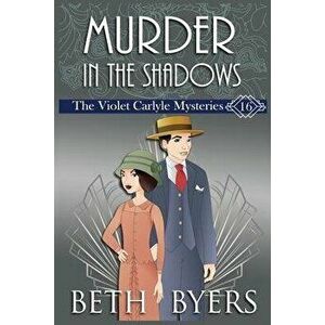 Murder in the Shadows: A Violet Carlyle Historical Mystery, Paperback - Beth Byers imagine