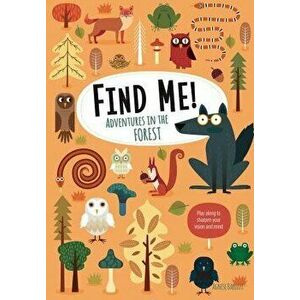 Find Me! Adventures in the Forest: Play Along to Sharpen Your Vision and Mind, Hardcover - Agnese Baruzzi imagine