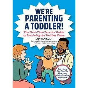 We're Parenting a Toddler!: The First-Time Parents' Guide to Surviving the Toddler Years, Paperback - Adrian Kulp imagine