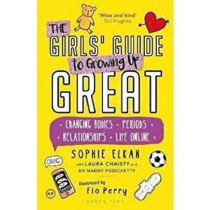 Girls' Guide to Growing Up Great. Changing Bodies, Periods, Relationships, Life Online, Paperback - Dr Maddy Podichetty imagine