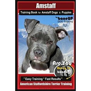 Amstaff Training Book for Amstaff Dogs & Puppies by Boneup Dog Training: Are You Ready to Bone Up? Easy Training * Fast Results American Staffordshire imagine