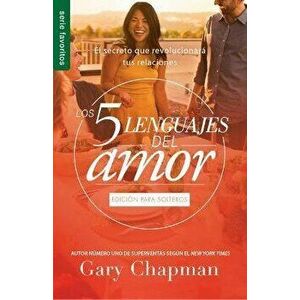 Los Cinco Lenguajes del Amor Para Solteros (Fav): El Secreto Que Revolucionara Tus Relaciones, Paperback - Gary Chapman imagine