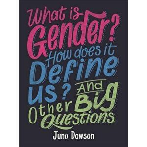 What is Gender? How Does It Define Us? And Other Big Questions for Kids, Paperback - Juno Dawson imagine