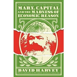 Marx, Capital and the Madness of Economic Reason, Paperback - David Harvey imagine