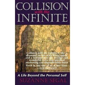 Collision with the Infinite: A Life Beyond the Personal Self, Paperback - Suzanne Segal imagine