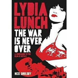 Lydia Lunch. The War Is Never Over, Paperback - Nick Soulsby imagine