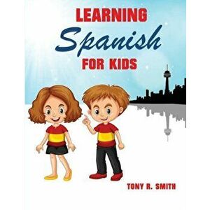 Learning Spanish for Kids: Early Language Learning System, Paperback - Tony R. Smith imagine
