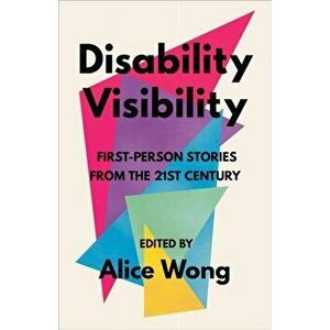 Disability Visibility: First-Person Stories from the Twenty-First Century, Paperback - Alice Wong imagine