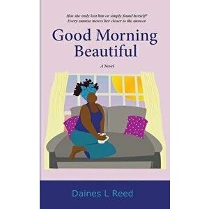 Good Morning Beautiful, Paperback - Daines L. Reed imagine